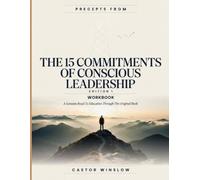 Precepts From The 15 Commitments Of Conscious Leadership Edition 1: A Genuine Road To Education Through The Original Book