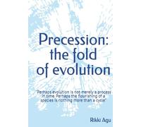 Precession: the fold of evolution: "Perhaps evolution is not merely a process in time. Perhaps the flourishing of a species is nothing more than a cycle"