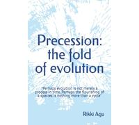 Precession: the fold of evolution: "Perhaps evolution is not merely a process in time. Perhaps the flourishing of a species is nothing more than a cycle"