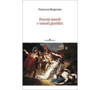 Precetti morali e vincoli giuridici - Borgesano Francesco