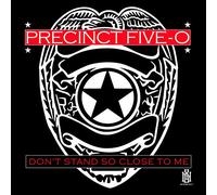 Precinct Five-O - Don't Stand So Close To Me