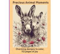 Precious Animal Moments: Charming designs to color, 112 pages of joy
