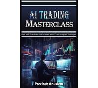 AI Trading Masterclass: Beat and Dominate the Markets with Profit-Magnet Strategies