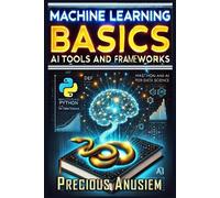 Precious Anusiem Machine Learning Basics (Tascabile) AI and Technology