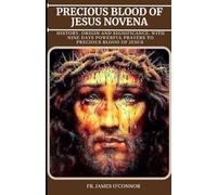 Precious Blood of Jesus Novena: History, Origin and Significance, with Nine Days Powerful Prayers to Precious Blood of Jesus Novena