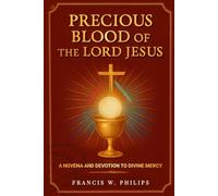 Precious Blood of the Lord Jesus: A Novena and Devotion to Divine Mercy