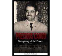 Precious Cargo: The Conspiracy of the “Pures”: The Untold Story of Jose Orihuela, and the Coup That Paved the Way for Castro’s Revolution