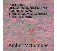 Precious Declarations for my foundation: Transformationally Free in Christ
