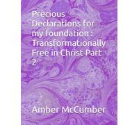 Precious Declarations for my foundation : Transformationally Free in Christ Part 2