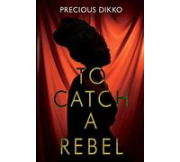Precious Dikko To Catch a Rebel (Tascabile)