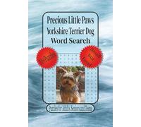 Precious Little Paws Yorkshire Terrier Dog: Word Searches with Easy to Read Print about the Yorkshire Terrier, Small Dog, Yorkie Lover and More| 6 x 9 ... for the Holidays, Vacations and Relaxation.