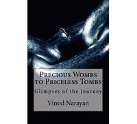 Precious Wombs to Priceless Tombs: Glimpses of the Journey (Volume 1)