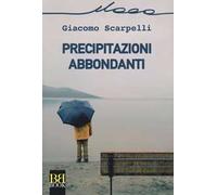 Libri Giacomo Scarpelli - Precipitazioni Abbondanti