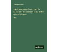 Précis analytique des travaux de l'Académie des sciences, belles-lettres et arts de Rouen: 1805