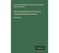 Precis Analytique des Travaux de L'Academie Royale de Rouen: Année 1840