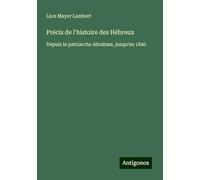 Précis de l'histoire des Hébreux: Depuis le patriarche Abraham, jusqu'en 1840