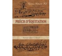 Précis d'équitation: Illustre de 39 hors-texte et de 57 figures par le Capitaine A. E. Bernard