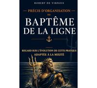 PRÉCIS D'ORGANISATION DU BAPTEME DE LA LIGNE DANS LA MARINE NATIONALE: Tradition, cohésion et adaptation à la mixité