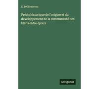 Précis historique de l'origine et du développement de la communauté des biens entre époux