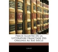 Précis Illustré De La Littérature Franc̜aise Des Origines Au Xxe Siècle