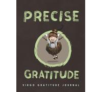 PRECISE GRATITUDE: Astrology Inspired Virgo Gratitude Journal: A 90-Day Workbook with Prompts and Affirmations