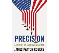 Precision: A History of American Warfare