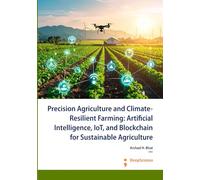 Precision Agriculture and Climate-Resilient Farming: Artificial Intelligence, IoT, and Blockchain for Sustainable Agriculture