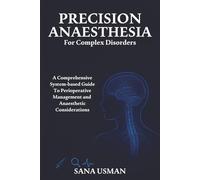 Precision Anaesthesia for Complex Disorders: A Comprehensive System-Based Guide to Perioperative Management and Anaesthetic Considerations