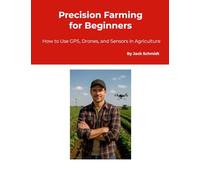 Precision Farming for Beginners: How to Use GPS, Drones, and Sensors in Agriculture
