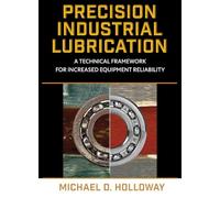 Precision Industrial Lubrication: A Technical Framework for Increased Equipment Reliability