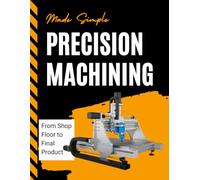 Precision Machining Made Simple: From Shop Floor to Final Product