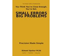 Precision Made Simple: How Small Errors Create Big Problems-and How to Think Clearly, Measure Better, and Make Better Decisions