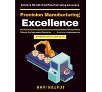 Precision Manufacturing Excellence: Competitive Advantage | CNC Machining Techniques | Metrology and Measurement | Quality Assurance Systems | Smart Manufacturing | AI in Precision Engineering