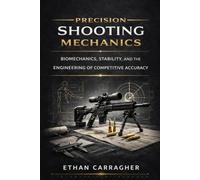 Precision Shooting Mechanics: Biomechanics, Stability, and the Engineering of Competitive Accuracy