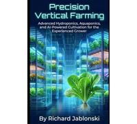 Precision Vertical Farming: Advanced Hydroponics, Aquaponics, and AI-Powered Cultivation for the Experienced Grower