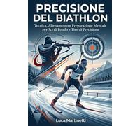 Precisione del Biathlon: Tecnica, Allenamento e Preparazione Mentale per Sci di Fondo e Tiro di Precisione