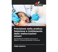 Precisione nella pratica: Selezione e trattamento delle malocclusioni minori: Approfondimenti ortodontici precoci per la diagnosi, il processo decisionale e l'intervento