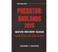 PREDATOR: BADLANDS 2025 MOVIE REVIEW GUIDE: Exploring the Story, Craft, Release and Critics