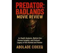 Predator: Badlands: In-Depth Analysis, Behind-the-Scenes Insights, and Cultural Legacy of the Hunted and Hunter