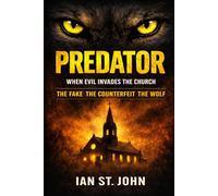 PREDATOR: When evil invades the Church: The Fake. The Counterfeit. The Wolf.