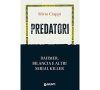 Predatori. Dahmer, Bilancia e altri serial killer