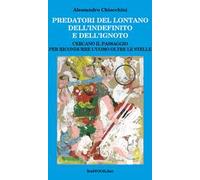 Predatori del lontano dell'indefinito e dell'ignoto. Cercando il passagio per ricondurre l'uomo oltre le stelle