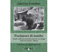Predatori di tombe. Studio sulla documentazione dei saccheggi nella Necropoli Tebana