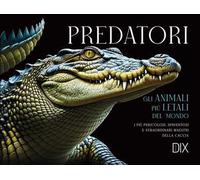 Predatori. Gli animali più letali del mondo