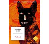 PREDATORI. I SERIAL KILLER CHE HANNO SEGNATO L'AMERICA - NAZZI STEFANO -