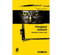 Libri Marzia Musneci - Predatori Notturni. Assedio A Roma Sud