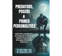 Predators, Posers, and Pained Personalities: Defensible and Effective Strategies to Prevent Targeted Violence and Manage Malevolent Behaviors