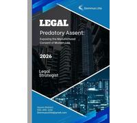 Predatory Assent: Exposing the Manufactured Consent of Modern Law