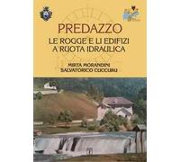 Predazzo. Le rogge e li edifizi a ruota idraulica