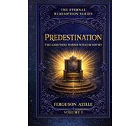 Predestination: A Biblical Exploration of God’s Sovereign Purpose - Easy-to-Read Christian Teaching on Eternity, Salvation, Faith, and the Divine Plan ... Reflection, Devotion, and Spiritual Growt